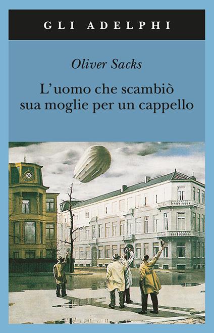 L'UOMO CHE SCAMBIÒ SUA MOGLIE PER UN CAPPELLO • Oliver Sacks