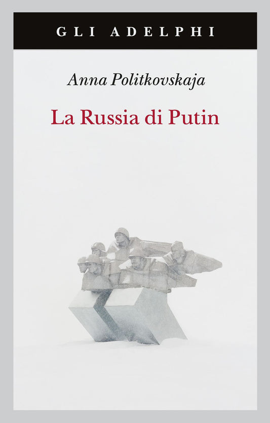 LA RUSSIA DI PUTIN • Anna Politkovskaja