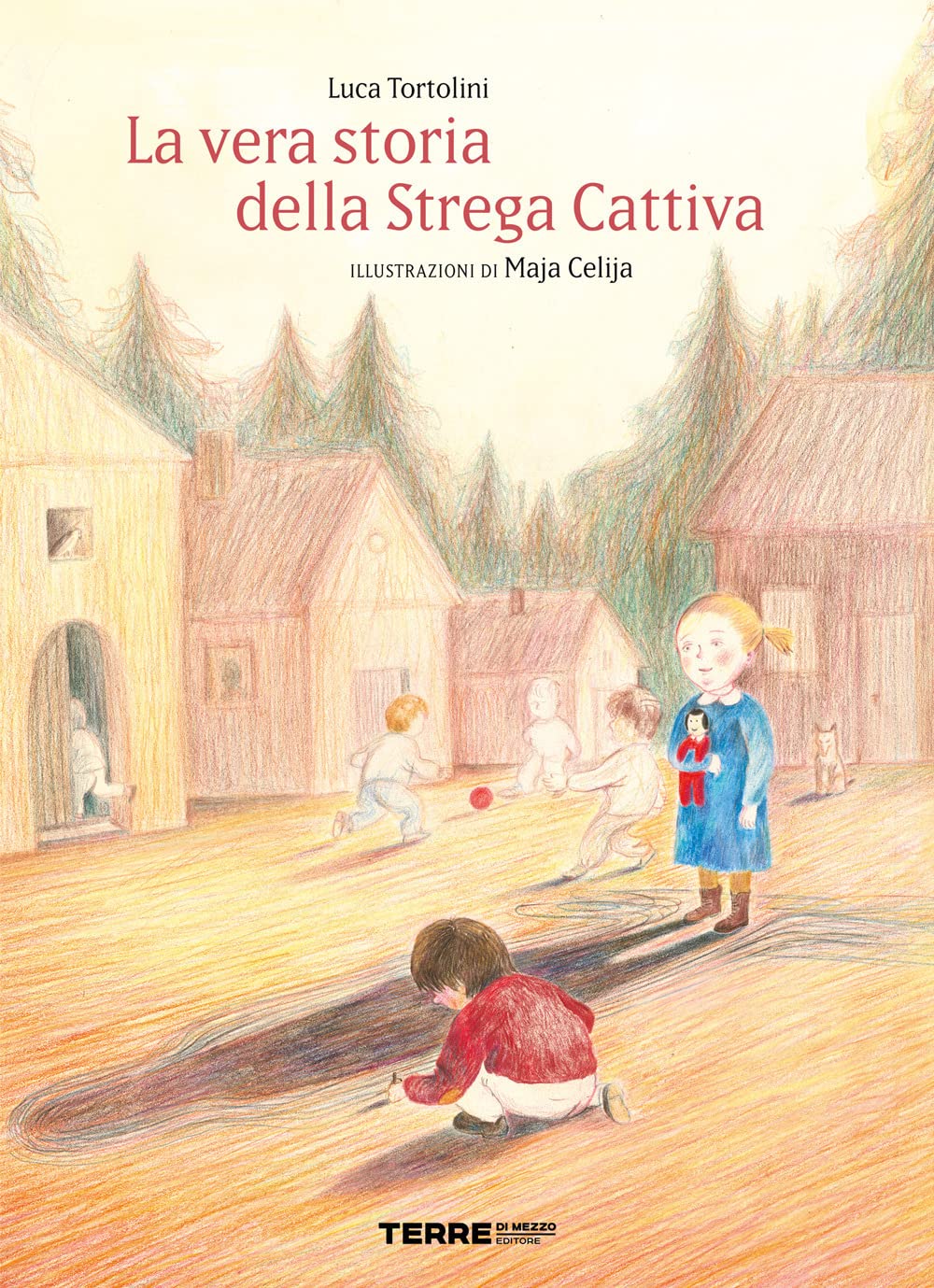LA VERA STORIA DELLA STREGA CATTIVA • L. Tortolini, M. Celija