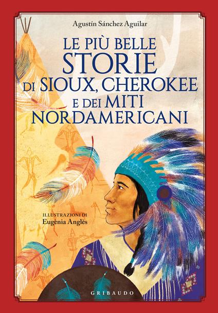 LE PIÙ BELLE STORIE DI SIOUX, CHEROKEE E DEI MITI NORDAMERICANI • Aguilar Sánchez Agusti