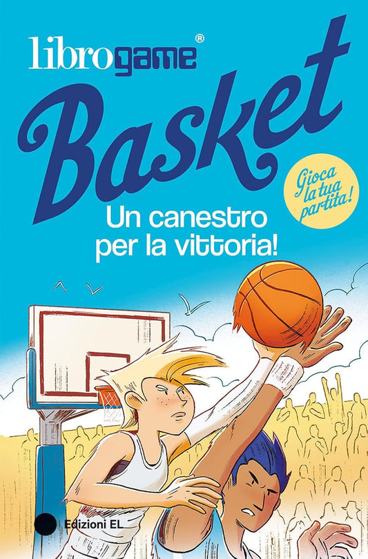 LIBROGAME BASKET: UN CANESTRO PER LA VITTORIA • Luca Tebaldi