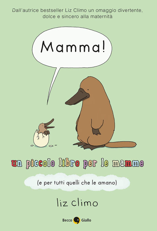 MAMMA! UN PICCOLO LIBRO PER LE MAMME ( E PER TUTTI QUELLI CHE LE AMANO) • Liz Climo