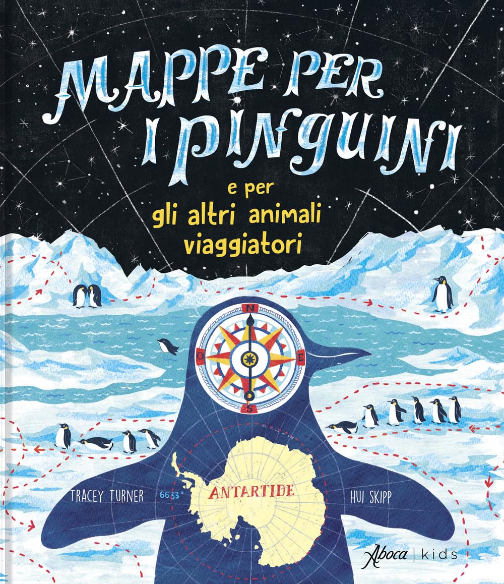 MAPPE PER I PINGUINI E PER GLI ALTRI ANIMALI VIAGGIATORI • T. Turner, H. Skipp