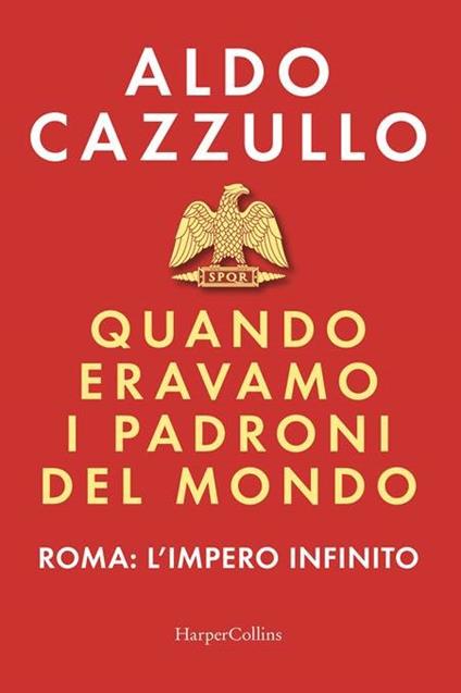 QUANDO ERAVAMO I PADRONI DEL MONDO. ROMA: L'IMPERO INFINITO