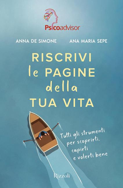 RISCRIVI LE PAGINE DELLA TUA VITA. Tutti gli strumenti per scoprirti, capirti e volerti bene • Anna De Simone