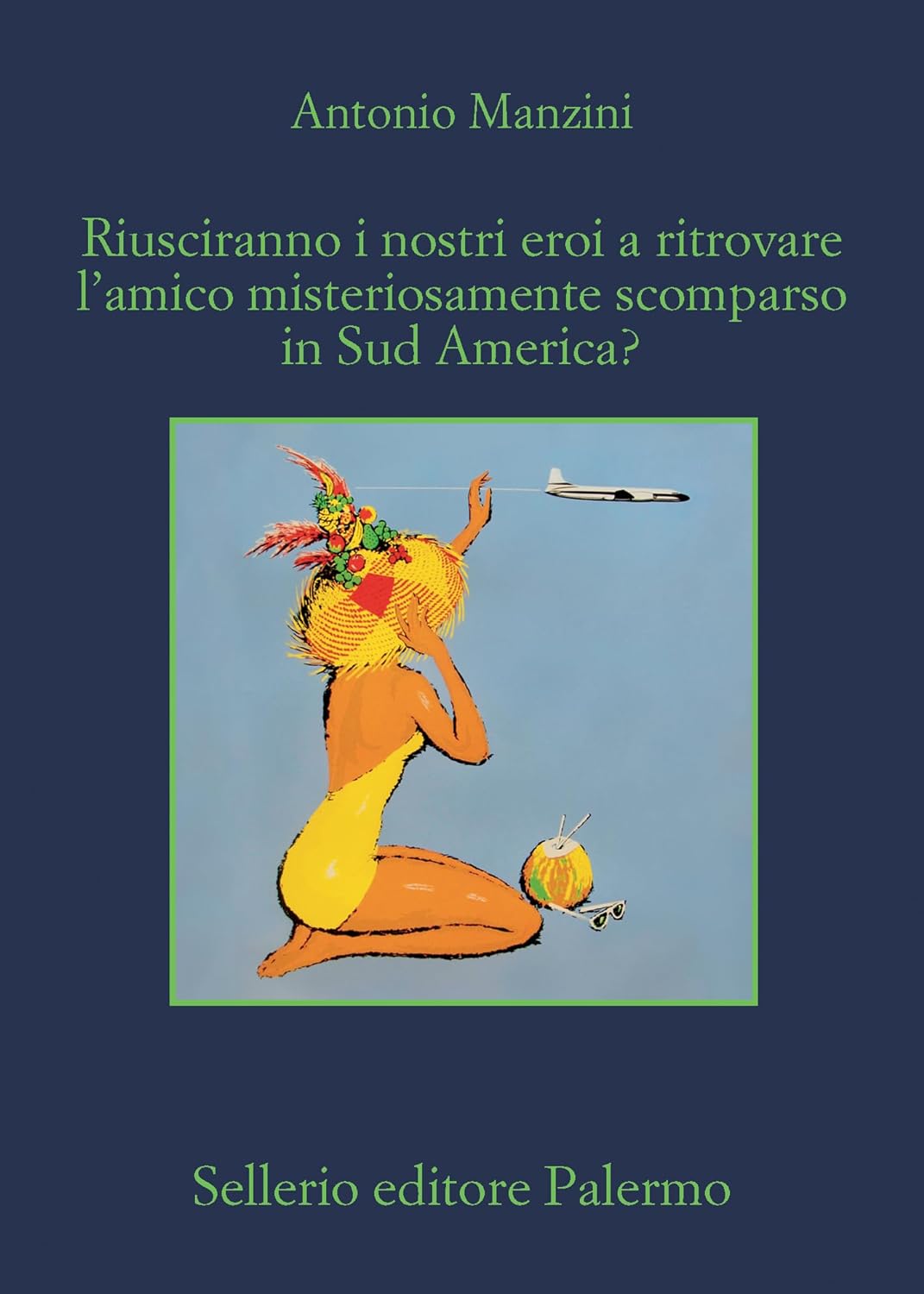 RIUSCIRANNO I NOSTRI EROI A RITROVARE L'AMICO MISTERIOSAMENTE SCOMPARSO IN SUD AMERICA? • Antonio Manzini