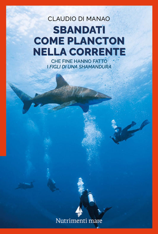 SBANDATI COME PLANCTON NELLA CORRENTE • Claudio Di Manao