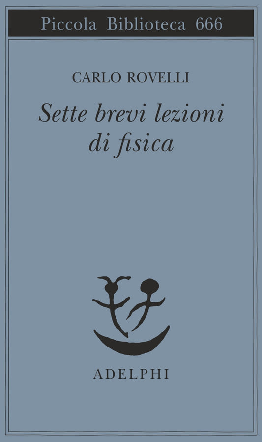 SETTE BREVI LEZIONI DI FISICA • Carlo Rovelli