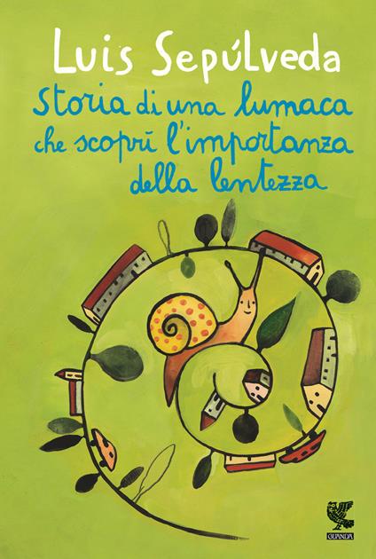 STORIA DI UNA LUMACA CHE SCOPRÌ L'IMPORTANZA DELLA LENTEZZA • Luis Sepúlveda