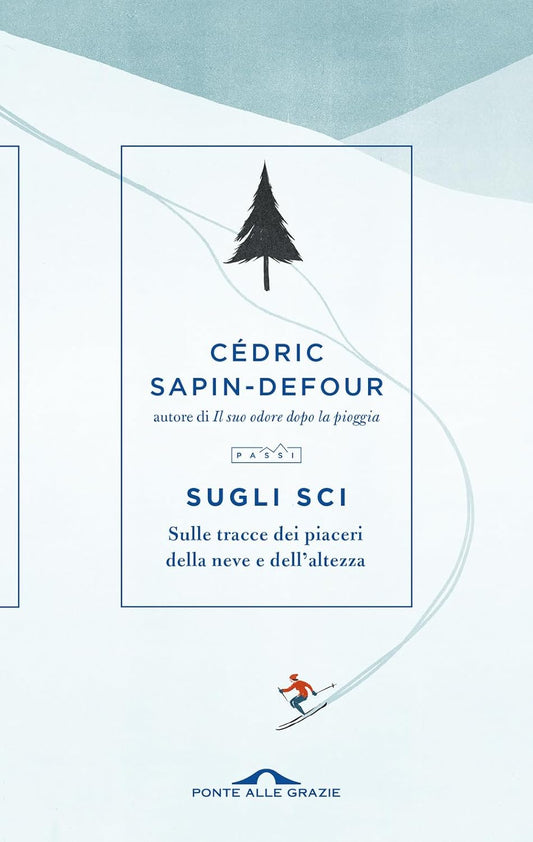 SUGLI SCI. SULLE TRACCE DEI PIACERI DELLA NEVE E DELL'ALTEZZA • Cédric Sapin-Defour
