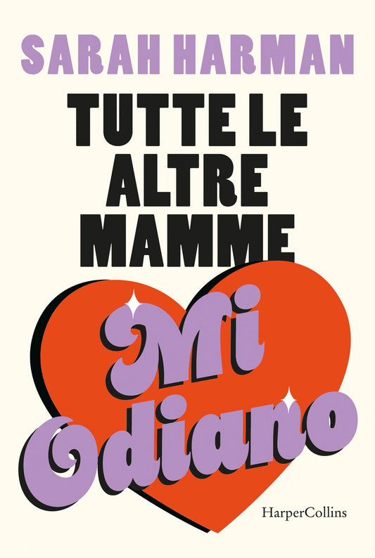 TUTTE LE ALTRE MAMME MI ODIANO • Sarah Harman