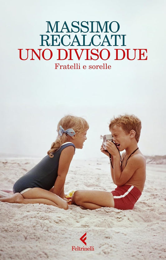 UNO DIVISO DUE. Fratelli e sorelle • Massimo Recalcati