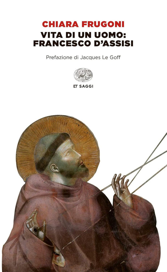 VITA DI UN UOMO: FRANCESCO D'ASSISI • Chiara Frugoni