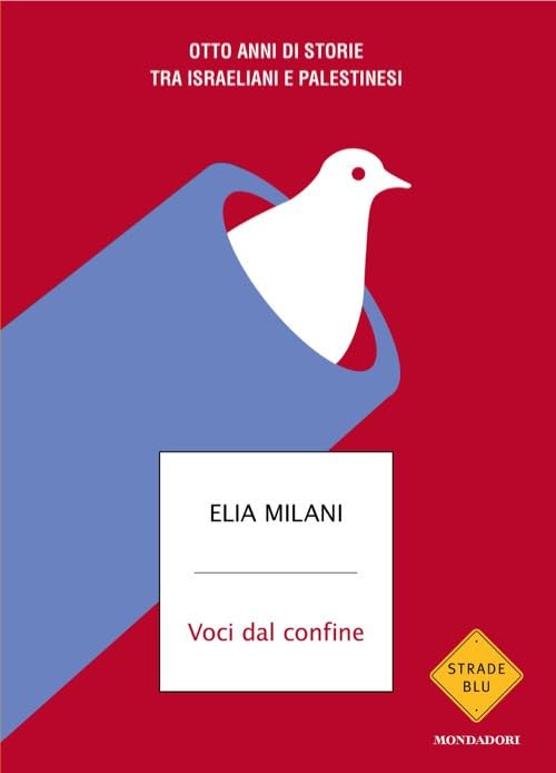 VOCI DAL CONFINE. OTTO ANNI DI STORIE TRA ISRAELIANI E PALESTINESI • Elia Milani